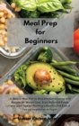 Meal Prep for Beginners : A Natural Meal Plan to Stop Emotional Eating with Recipes for Weight Loss, Enjoy Balanced Foods, and Learn Tips for Planning a Healthy Diet Even if You are Vegetarian or Vega - Book