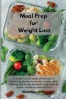 Meal Prep for Weight Loss : A Weight Loss Cookbook with Recipes for Developing Healthy Habits with a Detailed Meal Planning. How to Stop Emotional Eating, Avoid Fat Bombs, and Set Up a Balanced Diet - Book