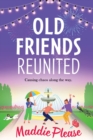 Old Friends Reunited : The laugh-out-loud feel-good read from #1 bestseller Maddie Please - Book
