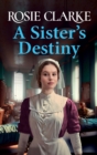 A Sister's Destiny : A heartbreaking historical saga from Rosie Clarke - Book