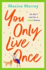 You Only Live Once : The laugh-out-loud, feel-good romantic comedy from Maxine Morrey - eBook