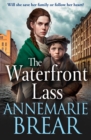 The Waterfront Lass : A gritty historical saga from AnneMarie Brear - eBook