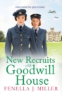 New Recruits at Goodwill House : A heartbreaking, gripping historical saga from Fenella J Miller - Book