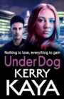 Under Dog : A gritty, gripping gangland thriller from Kerry Kaya - Book