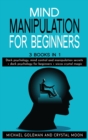 Mind Manipulation For beginners : 3 books in 1: Dark psychology, mind control and manipulation secrets + dark psychology for beginners + wicca crystal magic - Book