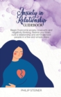 Anxiety In Relationship Guidebook : Begin Overcome anxiety, insecuirty and negativity thinking. Rewire your brain, cure a relationship and eliminate toxic people in a few and simple steps - Book