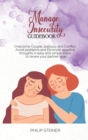Manage Insecurity Guidebook : Overcome Couple Jealousy and Conflict, Avoid problems and Eliminate negative thoughts in easy and simple steps to renew your partner love - Book