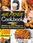 Air Fryer Cookbook : 1000 Effortless Air Fryer Recipes for Beginners and Advanced Users. -2021 Edition- - Book