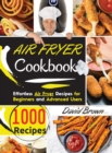 Air Fryer Cookbook : 1000 Effortless Air Fryer Recipes for Beginners and Advanced Users. -2021 Edition- - Book