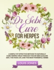 Dr Sebi Cure For Herpes : A Simple Yet Effective Method to Naturally Cure Herpes Virus Through the Dr Sebi Alkaline Diet, the Food List, and the Most Powerful Herbs - Book
