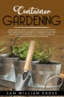 Container Gardening : A Beginner's Guide to Growing Plants Without a Backyard Using Containers. Companion Planting and Vertical Gardening. the Ultimate Guide on Vegetables and Fruits Cultivation - Book