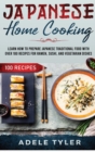 Japanese Home Cooking : Learn How To Prepare Japanese Traditional Food With Over 100 Recipes For Ramen, Sushi And Vegetarian Dishes - Book