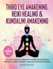 Third Eye Awaking, Reiki Healing, And Kundalini Awaking : 3 Books in 1: The Ultimate Guide For Beginners To Mindfulness & Spirituality. Affirmation, Guided Meditations, Hypnosis & Breathing Techniques - Book
