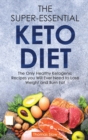 The Super-Essential Keto Diet : The Only Healthy Ketogenic Recipes you Will Ever Need to Lose Weight and Burn Fat - Book