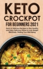 Keto Crockpot for Beginners 2021 : Quick & Delicious Recipes to Stay Healthy and Enjoy Delicious Dishes to Lose Weight Effectively, Finding Your Well-Being - Book