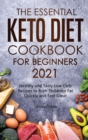 The Essential Keto Diet Cookbook for Beginners 2021 : Healthy and Tasty Low Carb Recipes to Burn Stubborn Fat Quickly and Feel Great - Book