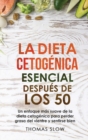La dieta cetogenica esencial despues de los 50 : Un enfoque mas suave de la dieta cetogenica para perder grasa del vientre y sentirse bien - Book