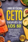 Libro de cocina ceto despues de los 50 : Recetas cetogenicas bajas en carbohidratos para perder peso rapidamente sin sufrir hambre - Book