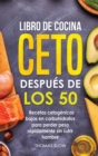 Libro de cocina ceto despues de los 50 : Recetas cetogenicas bajas en carbohidratos para perder peso rapidamente sin sufrir hambre - Book
