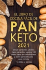 El Libro de Cocina Facil de Pan Keto 2021 : Desde panecillos y bollos hasta panecillos y pizza, 100 panes bajos en carbohidratos y aptos para ceto para cada comida - Book