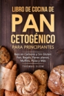 Libro de cocina de pan cetogenico para principiantes : Bajo en Carbono y Sin Gluten: Pan, Bagels, Panes planos, Muffins, Pizza y Mas - Book