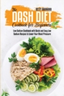 The Dash Diet Cookbook for Beginners : Low Sodium Cookbook with Quick and Easy Low Sodium Recipes to Lower Your Blood Pressure - Book