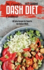 The Complete Dash Diet Cookbook : 50 Tasty Recipes for Flavorful Low-Sodium Meals - Book