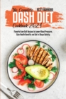 The Complete Dash Diet Cookbook 2021 : Flavorful Low-Salt Recipes to Lower Blood Pressure, Gain Health Benefits and Get in Shape Quickly - Book
