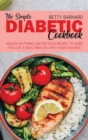 The Simple Diabetic Cookbook : Mouth-Watering and Detailed Recipes to Guide You Live a Healthier Life With Your Favorite Food - Book