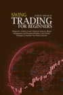 Swing Trading for Beginners : A Beginner's Guide to Learn Technical Analysis, Money Management and Discipline Building. Learn Perfect Strategies to Generate Your Passive Income - Book