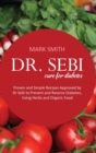 Dr Sebi Cure for Diabetes : Proven and Simple Recipes Approved by Dr Sebi to Prevent and Reverse Diabetes, Using Herbs and Organic Food - Book