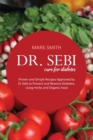 Dr Sebi Cure for Diabetes : Proven and Simple Recipes Approved by Dr Sebi to Prevent and Reverse Diabetes, Using Herbs and Organic Food - Book