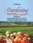 Gardening for Beginners : 3 Books in 1: The Most Complete Guide to Grow Fresh Fruits, Vegetables, Herbs and Microgreens at Home Using Containers, Raised Beds, and Greenhouses - Book