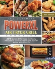 The Ultimate PowerXL Air Fryer Grill Cookbook : 200 Quick, Effortless and Tasty Recipes to Cook Crispier and Juicier Meals with Less Oil - Book