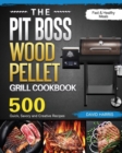 The Pit Boss Wood Pellet Grill Cookbook : 500 Quick, Savory and Creative Recipes for Fast & Healthy Meals - Book