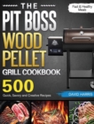 The Pit Boss Wood Pellet Grill Cookbook : 500 Quick, Savory and Creative Recipes for Fast & Healthy Meals - Book