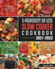 5-Ingredient Or Less Slow Cooker Cookbook - Book