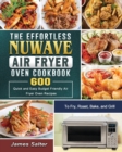 The Effortless NuWave Air Fryer Oven Cookbook : 600 Quick and Easy Budget Friendly Air Fryer Oven Recipes to Fry, Roast, Bake, and Grill - Book