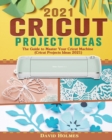 Cricut Project Ideas 2021 : The Guide to Master Your Cricut Machine (Cricut Projects Ideas 2021) - Book