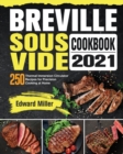 Breville Sous Vide Cookbook 2021 : 250 Thermal Immersion Circulator Recipes for Precision Cooking at Home - Book