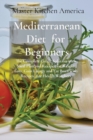 Mediterranean Diet for Beginners : The Complete Guide Solution with Meal Plan and Recipes for Weight Loss, Gain Energy and Fat Burn with Recipes...for Health Watchers - Book
