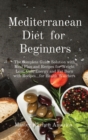Mediterranean Diet for Beginners : The Complete Guide Solution with Meal Plan and Recipes for Weight Loss, Gain Energy and Fat Burn with Recipes...for Health Watchers - Book