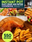 Instant Pot Duo Crisp Air Fryer Cookbook : 550 Affordable, Delicious, Healthy and Mouthwatering Recipes that Anyone Can Cook in a Few Steps - Book
