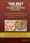 The Best No-Bake Peanut Butter Recipes : Learn How to Prepare Unbaked Pies with One of the Most Common and Healthy Ingredients: The Peanut Butter - Book