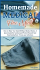 Homemade Medical Face Mask : How to Make Your Own DIY Face Mask at Home, Even if You Haven't Ever Made it. A Quick Guide for Sanitize and Protect Yourself and Your Family from Viruses and Infections. - Book