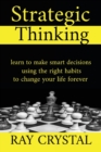Strategic Thinking : learn to make smart decisions, using the right habits to change your life forever - Book