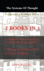 The systems of thought to become a problem solver 2 books in 1 : a complete guide to becoming a master in troubleshooting Becomes a Problem Solver - System Thinking - Book