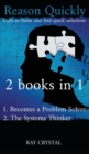 Reason Quickly : learn to think and find quick solutions 1. Becomes a Problem Solver 2. The Systems Thinker - Book