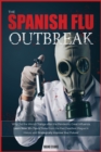 The Spanish Flu OUTBREAK : Why Did the World Change after the Pandemic Great Influenza. Learn Now 50+ Tips & Tricks from the Past Deadliest Plague in History and Strategically Improve Your Future - Book