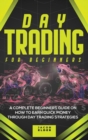 Day Trading For Beginners : A Complete Beginners Guide on How to Earn Quick Money Through Day Strategies - Book